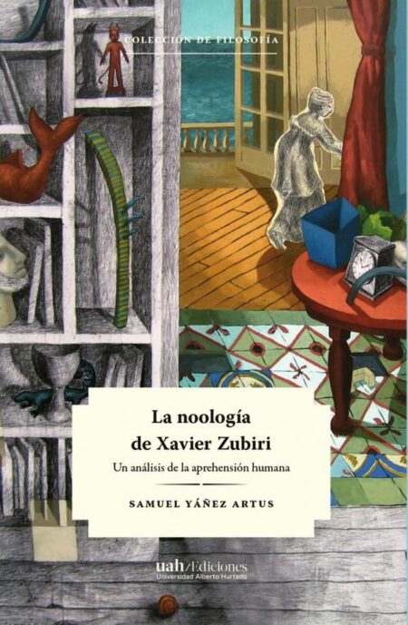 La noología de Xavier Zubiri:Un análisis de la aprehensión humana