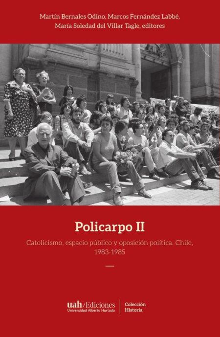 Policarpo II:Catolicismo, espacio público y oposición política. Chile, 1983-1985
