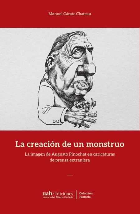 La creación de un monstruo:La imagen de Augusto Pinochet en caricaturas de prensa extranjera