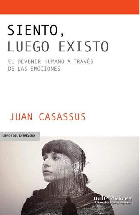 Siento, luego existo:El devenir humano a través de las emociones