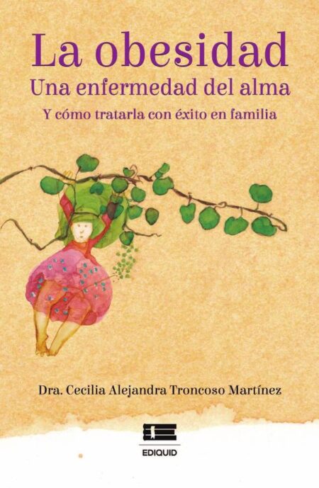 La obesidad:Una enfermedad del alma y cómo tratarla con éxito en familia
