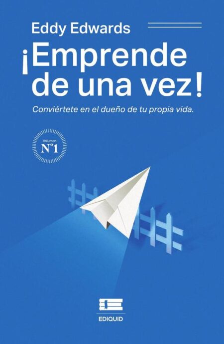 ¡Emprende de una vez! Conviértete en el dueño de tu propia vida
