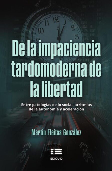 De la impaciencia tardomoderna de la libertad.:Entre patologías de lo social, arritmias de la autonomía y aceleración.