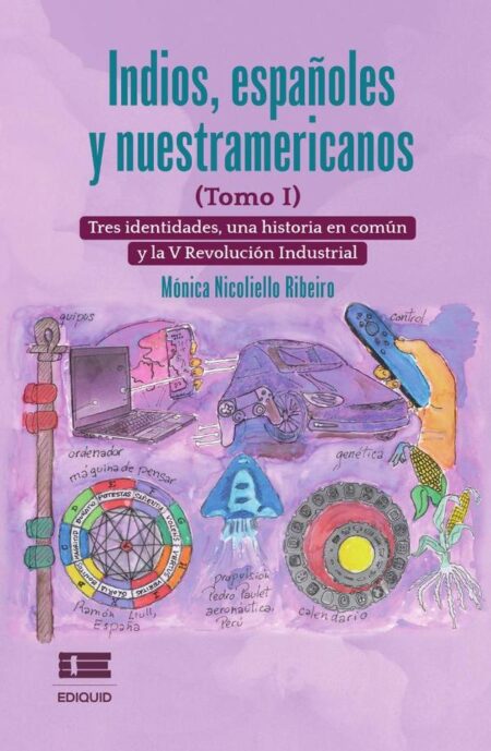 Indios, españoles y nuestramericanos (Tomo I):Tres identidades, una historia común y la V Revolución Industrial