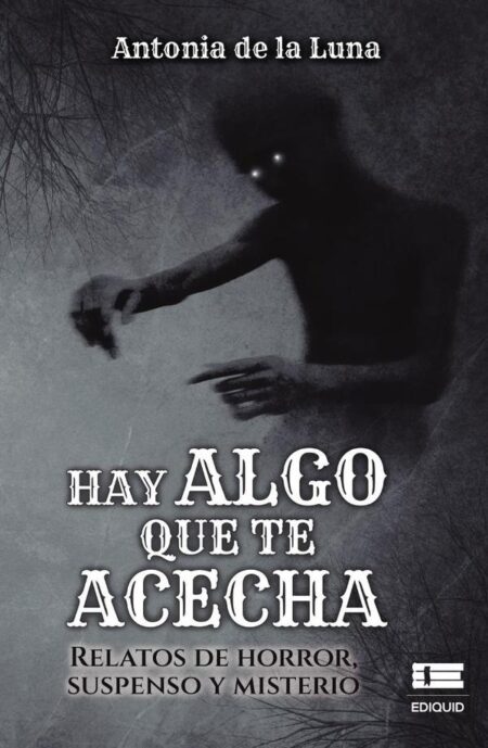 Hay algo que te acecha:Relatos de horror, suspenso y misterio