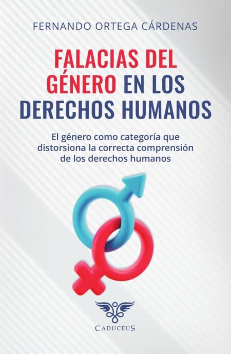 Falacias del género en los derechos humanos:El género como categoría que distorsiona la correcta comprensión de los derechos humanos