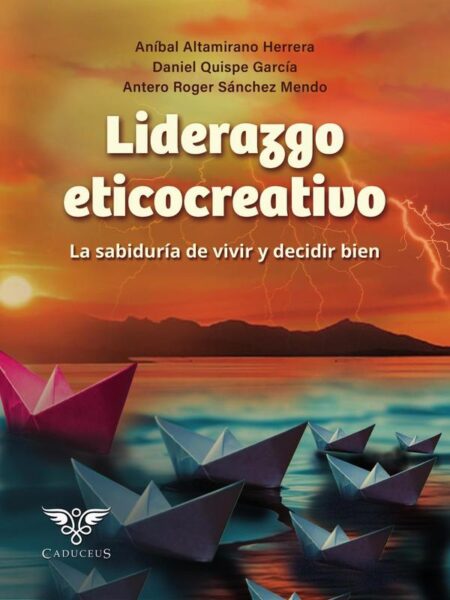Liderazgo eticocreativo:La sabiduría de vivir y decidir bien