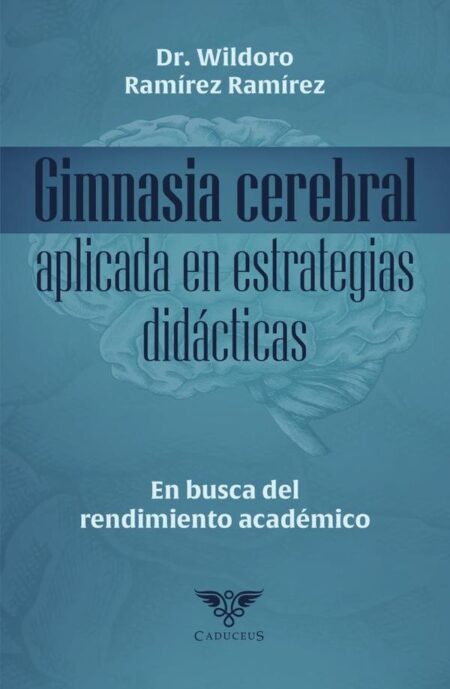 Gimnasia cerebral aplicada en estrategias didácticas. En busca del rendimiento académico:En busca del rendimiento académico.