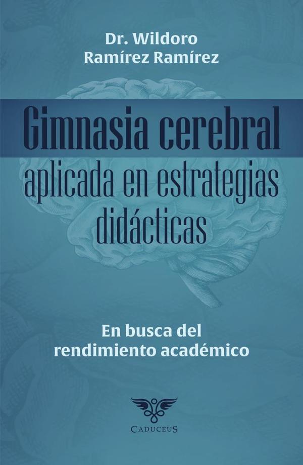 Gimnasia cerebral aplicada en estrategias didácticas. En busca del rendimiento académico:En busca del rendimiento académico.