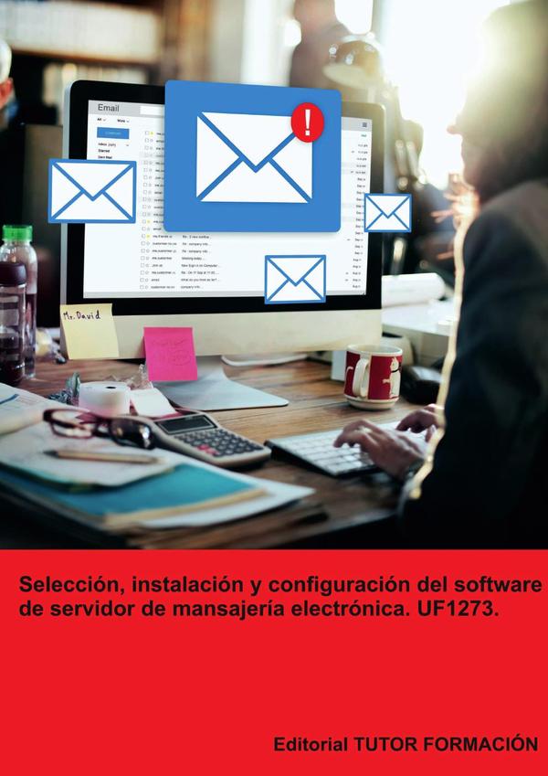 Selección, instalación y configuración del software de servidor de mensajería electrónica. UF1273.