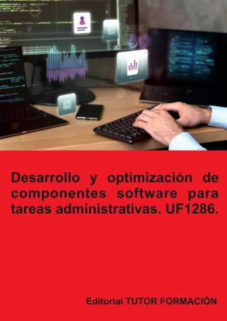 Desarrollo y optimización de componentes software para tareas administrativas. UF1286.