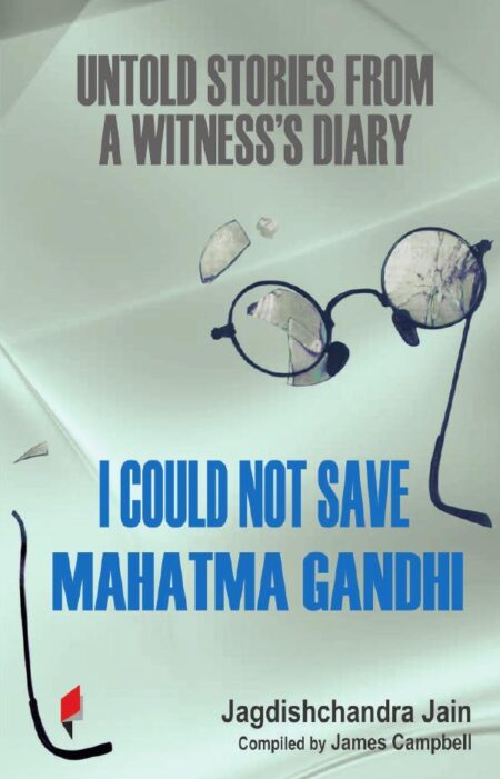 I Could Not Save Mahatma Gandhi:Untold Stories from a Witness’s Diary