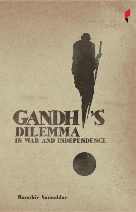 Gandhi’s Dilemma in War and Independence