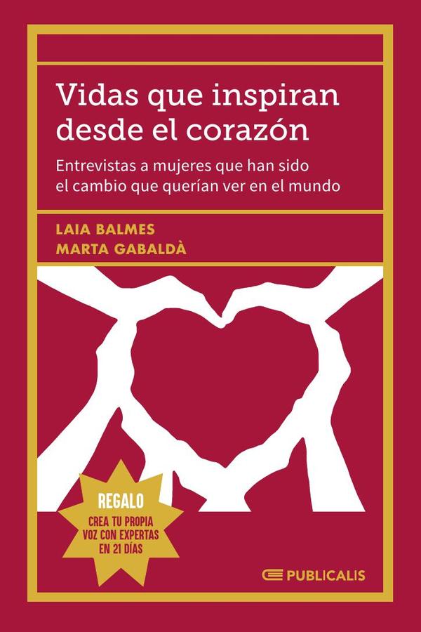 Vidas que inspiran desde el corazón:Entrevistas a mujeres que han sido el cambio que querían ver en el mundo