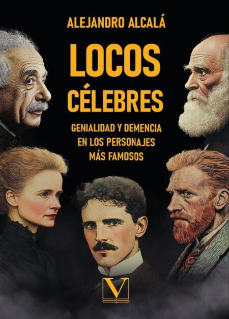 Locos célebres:Genialidad y demencia en los personajes más famosos