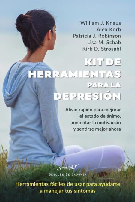 Kit de herramientas para la depresión:Alivio rápido para mejorar el estado de ánimo, aumentar la motivación y sentirse mejor ahora