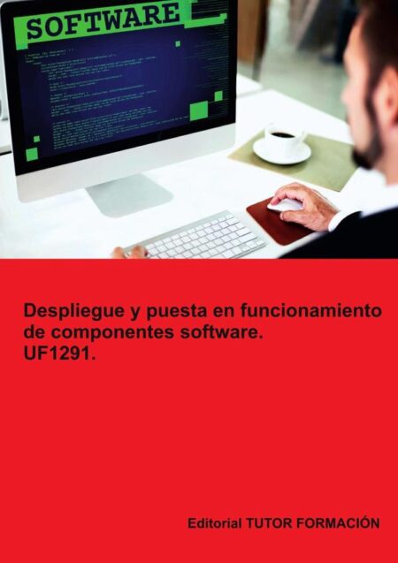 Despliegue y puesta en funcionamiento de componentes software. UF1291.