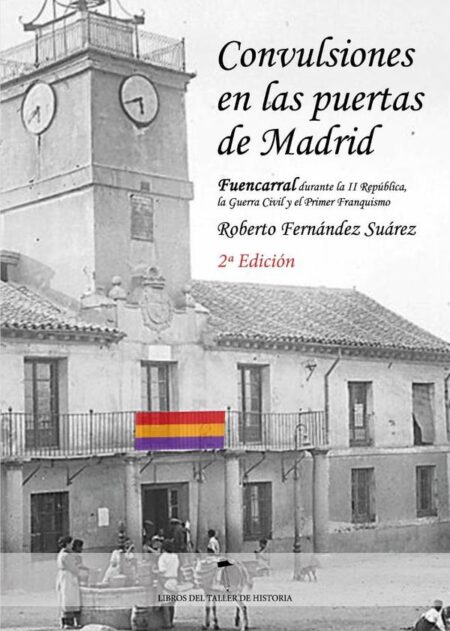 Convulsiones en las puertas de Madrid 2ª Edición:Fuencarral durante la segunda República, la Guerra Civil y el primer Franquismo