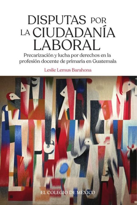 Disputas por la ciudadanía laboral.:Precarización y lucha por derechos en la profesión docente de primaria en Guatemala