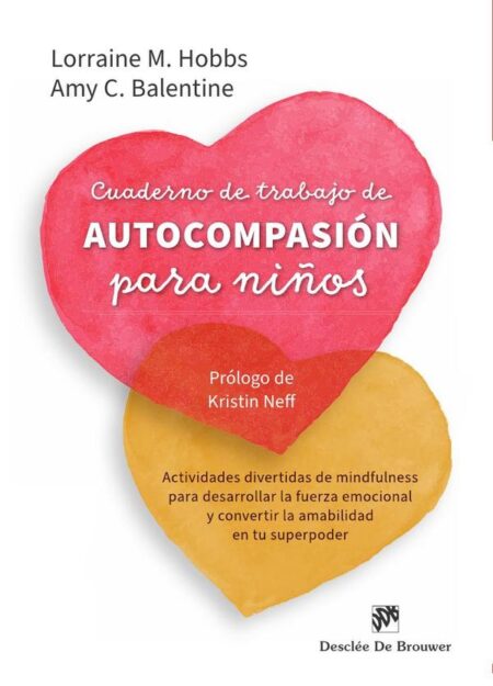 Cuaderno de trabajo de autocompasión para niños:Actividades divertidas de mindfulness para desarrollar la fuerza emocional y convertir la amabilidad en tu superpoder