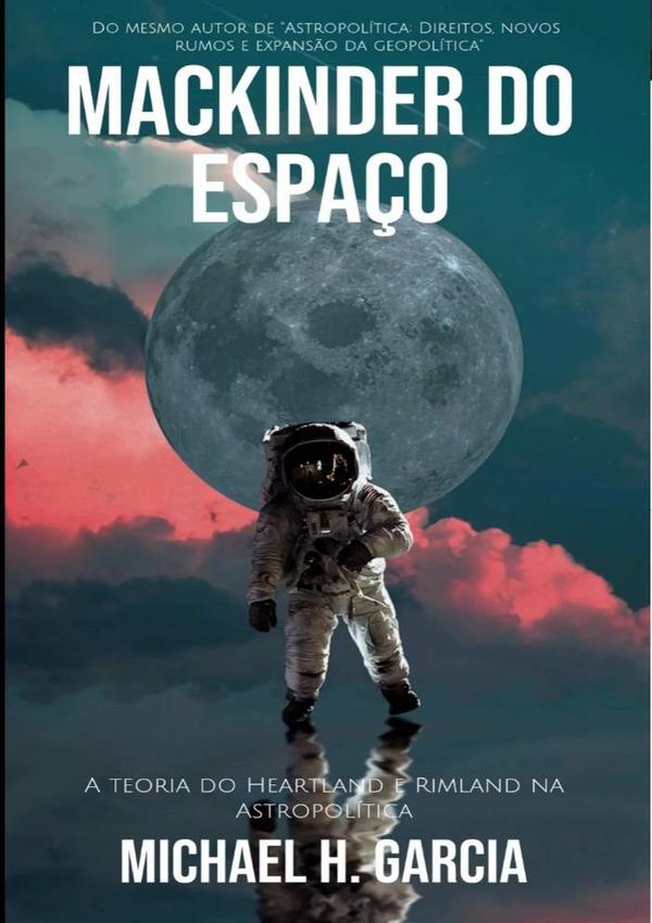 Mackinder Do Espaço:As teorias do Heartland e do Rimland na Astropolítica