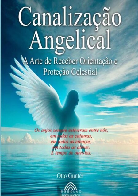 Canalização Angelical:A Arte de Receber Orientações Celestiais