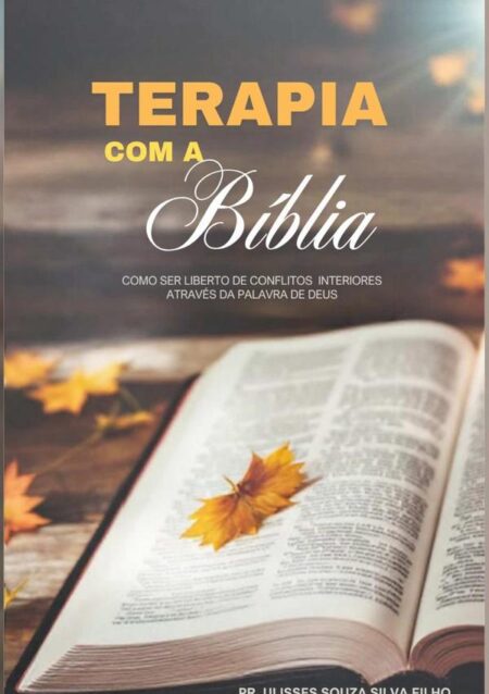 Terapia Com A Bíblia:Como ser Liberto dos Conflitos Interiores pela Palavra de Deus