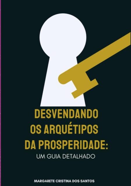 Desvendando Os Arquétipos Da Prosperidade: Um Guia Detalhado.