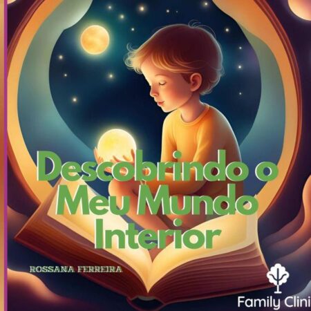 Descobrindo O Meu Mundo Interior:Uma Aventura Para Crianças e Pais No Universo das Emoções