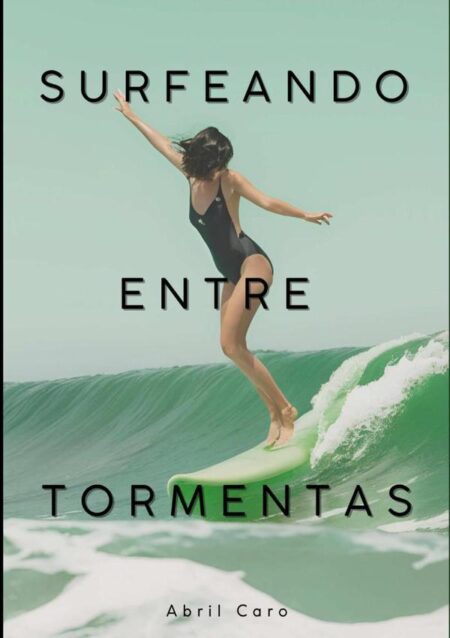 Surfeando Entre Tormentas:Abril Caro
