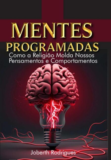 Mentes Programadas:Como a religião molda nossos pensamentos e comportamentos