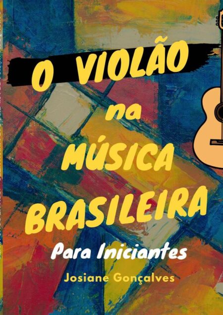 O Violão Na Música Brasileira Para Iniciantes