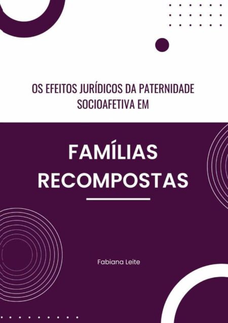 Os Efeitos Jurídicos Da Paternidade Socioafetiva Em Famílias Recompostas