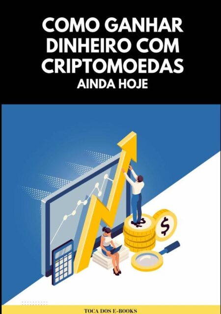 Como Ganhar Dinheiro Com Criptomoedas Ainda Hoje