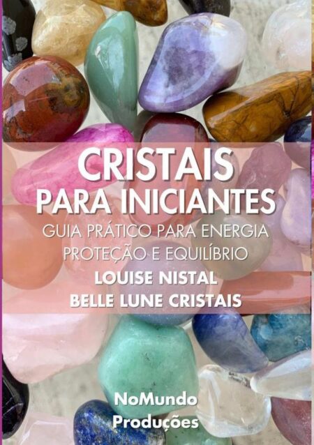 Cristais Para Iniciantes:Guia prático para energia, proteção, equilíbrio