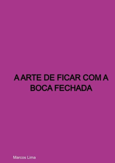 A Arte De Ficar Com A Boca Fechada