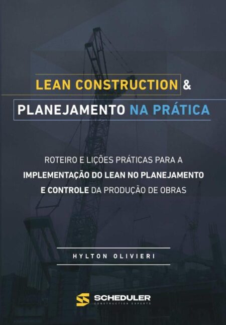 Lean Construction & Planejamento Na Prática:Roteiro e lições práticas para a implementação do Lean no planejamento e controle da produção de obras