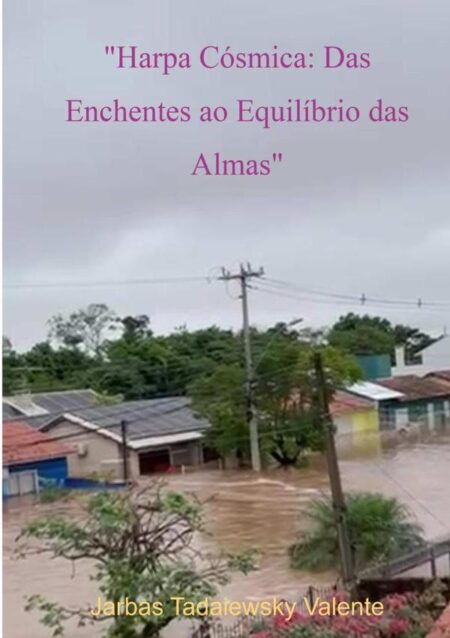 "harpa Cósmica: Das Enchentes Ao Equilíbrio Das Almas"