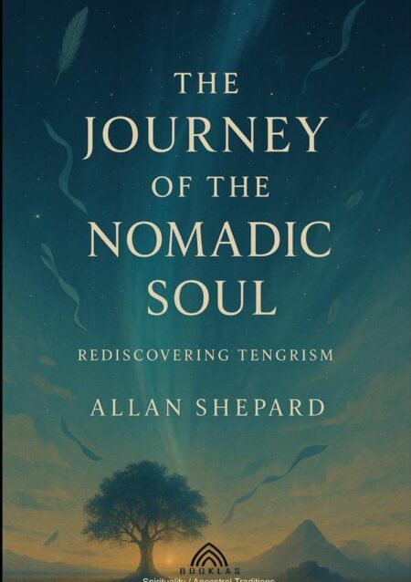 The Journey Of The Nomadic Soul:Rediscovering Tengrism