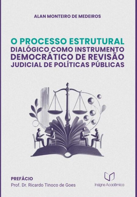 O Processo Estrutural Dialógico Como Instrumento Democrático De Revisão Judicial De Políticas Públicas