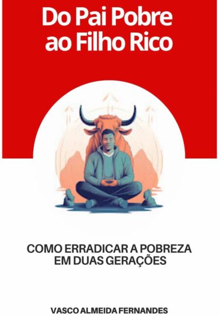 Do Pai Pobre Ao Filho Rico:Como erradicar a pobreza em duas gerações