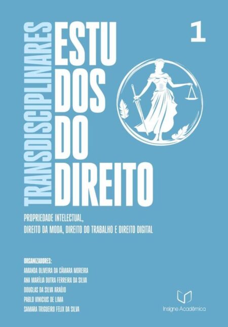 Estudos Transdisciplinares Do Direito:Propriedade Intelectual, Direito da Moda, Direito do Trabalho e Direito Digital