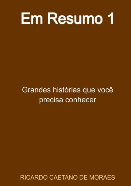 Em Resumo 1:Grandes histórias que você precisa conhecer