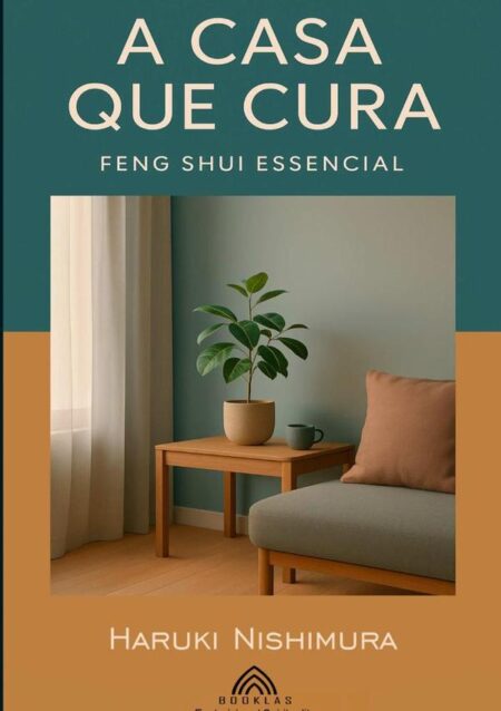 A Casa Que Cura:Feng Shui Essencial