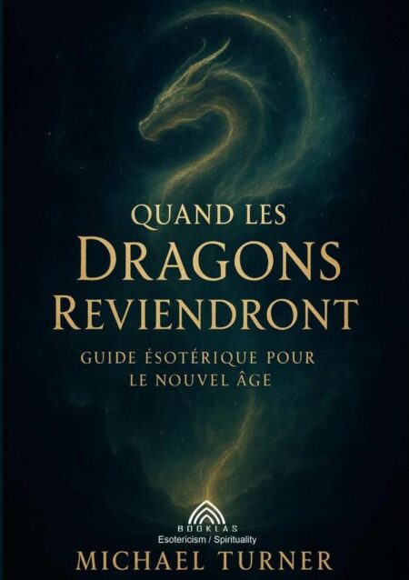 Quand Les Dragons Reviendront:Guide Ésotérique pour le Nouvel Âge