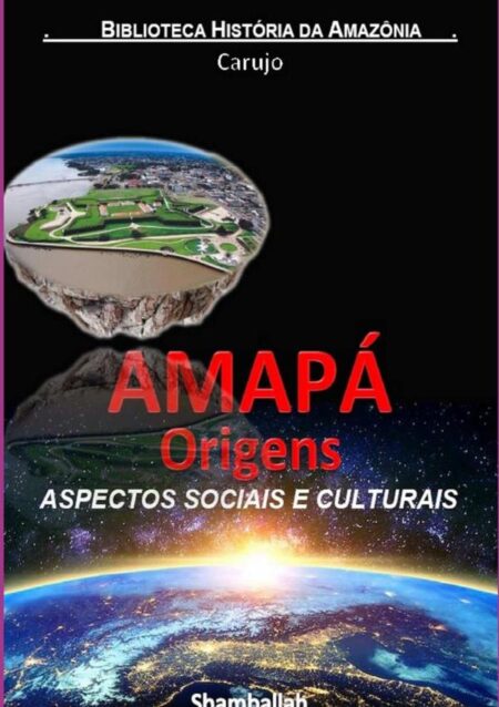 Amapá - Origens Históricas:ASPECTOS SOCIAIS E CULTURAIS