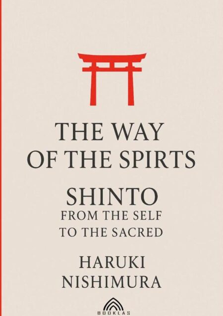 The Way Of The Spirits:Shinto: From the Self to the Sacred
