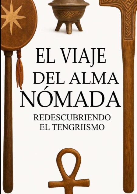 El Viaje Del Alma Nómada:Redescubriendo el Tengriismo