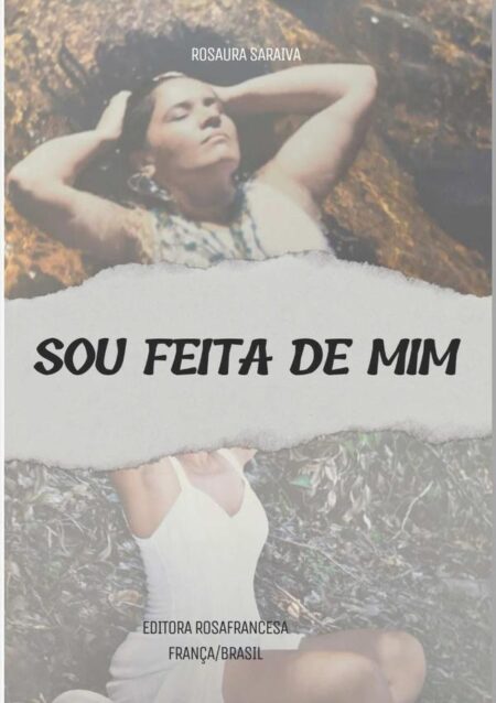 Sou Feita De Mim-:Entre o que fui e o que ainda posso ser