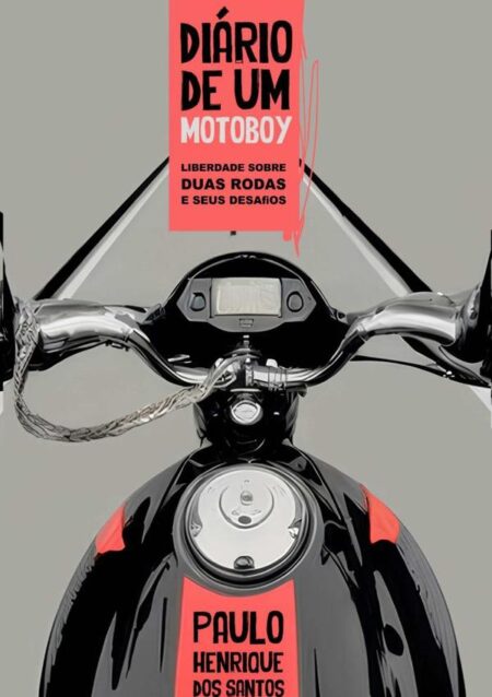 O Diário De Um Motoboy:Liberdade sobre duas rodas e seus desafios